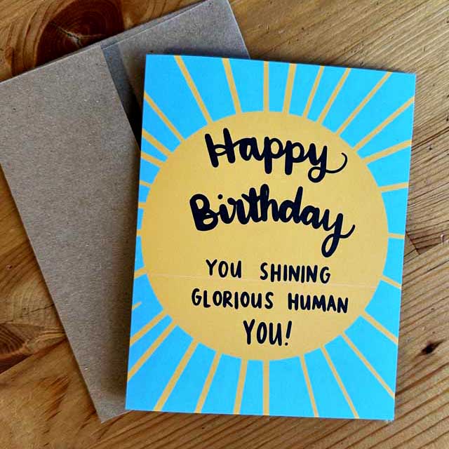 happy birthday you shining glorious human you greeting card